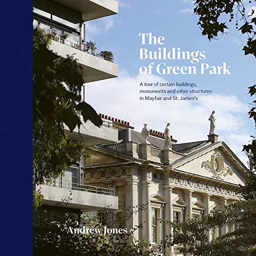 The Buildings of Green Park: A tour of certain buildings, monuments and other structures in Mayfair and St. James's (Hardcover)