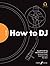 FutureDJs -- How to DJ: A Guide to DJ-ing and Electronic Music (Faber Edition)
