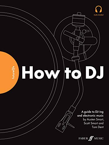FutureDJs -- How to DJ: A Guide to DJ-ing and Electronic Music (Faber Edition)