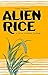 Alien Rice: A Novel of Mixe...