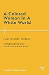 A Colored Woman In A White World (Classics in Black Studies) A Colored Woman In A White World (Classics in Black Studies)