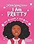 I Am Pretty: Pretty Is on t...
