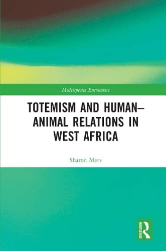 Totemism and Human-Animal Relations in West Africa (Kindle Edition)
