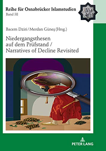 Niedergangsthesen auf dem Pruefstand / Narratives of Decline Revisited (ROI – Reihe für Osnabrücker Islamstudien Book 38)