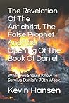 The Revelation of The Antichrist The False Prophet and the Opening of the Book of Daniel The Revelation of The Antichrist The False Prophet and the Opening of the Book of Daniel