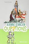 Jeanne d’Arc en questions Jeanne d’Arc en questions
