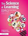 The Science of Learning: 99 Studies That Every Teacher Needs to Know The Science of Learning: 99 Studies That Every Teacher Needs to Know
