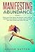 Manifesting Abundance: Stop worrying about the future! Learn how to manifest your desires, change your thoughts and start living your best life now