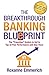 The Breakthrough Banking Blueprint: The Franchise System to Get to Top-of-Peer Performance and Stay There