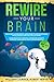 Rewire Your Brain by William Courage