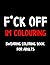 F*ck Off I'm Colouring Swea...