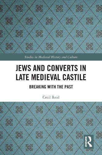 Jews and Converts in Late Medieval Castile: Breaking with the Past (Kindle Edition)