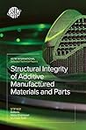 Structural Integrity of Additive Manufactured Materials and Parts