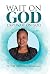 Wait on God: I Say Wait on God