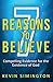 7 Reasons To Believe
