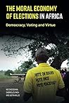 The Moral Economy of Elections in Africa