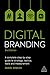 Digital Branding: A Complete Step-by-Step Guide to Strategy, Tactics, Tools and Measurement
