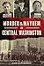 Murder & Mayhem in Central Washington by Ellen Allmendinger