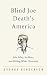 Blind Joe Death's America: John Fahey, the Blues, and Writing White Discontent