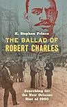 The Ballad of Robert Charles by K. Stephen Prince