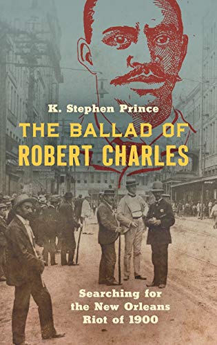 The Ballad of Robert Charles: Searching for the New Orleans Riot of 1900 (Hardcover)