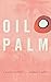 Oil Palm: A Global History (Flows, Migrations, and Exchanges)