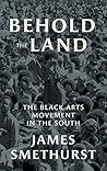 Behold the Land: The Black Arts Movement in the South (The John Hope Franklin Series in African American History and Culture)