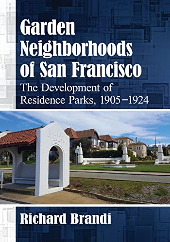 Garden Neighborhoods of San Francisco: The Development of Residence Parks, 1905-1924 (Paperback)