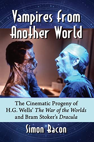 Vampires from Another World: The Cinematic Progeny of H.G. Wells' The War of the Worlds and Bram Stoker's Dracula (Paperback)
