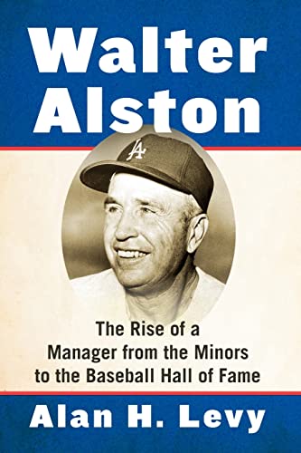 Walter Alston: The Rise of a Manager from the Minors to the Baseball Hall of Fame (Paperback)