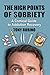 The High Points of Sobriety: A Comical Guide to Addiction Recovery