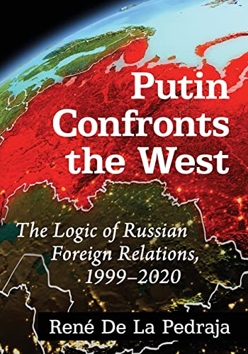 Putin Confronts the West: The Logic of Russian Foreign Relations, 1999-2020 (Paperback)