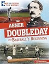 Abner Doubleday and Baseball's Beginning by Nel Yomtov Abner Doubleday and Baseball's Beginning by Nel Yomtov
