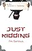 Just Kidding by Connor J Delaney