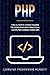 PHP Crash Course: The Ultimate Course To Learn PHP with Practical Computer Coding Exercises