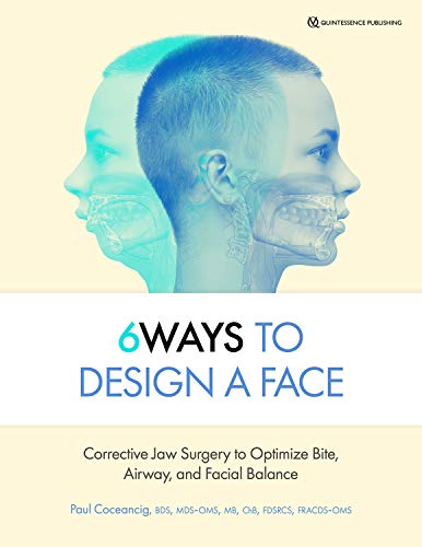 6 Ways to Design a Face: Corrective Jaw Surgery to Optimize Bite, Airway, and Facial Balance (Hardcover)