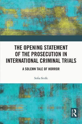 The Opening Statement of the Prosecution in International Criminal Trials: A Solemn Tale of Horror (ebook)