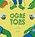 Ogre Toes by Molly Vidas