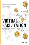 Virtual Facilitation: Create More Engagement and Impact Virtual Facilitation: Create More Engagement and Impact
