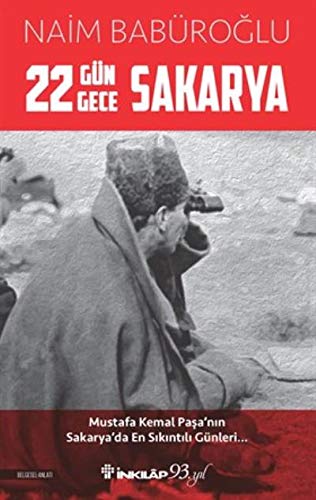 22 Gün ve 22 Gece Sakarya Mustafa Kemal Paşa’nın Sakarya’da En Sıkıntılı  Günleri... (Paperback)