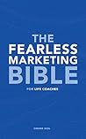 The Fearless Marketing Bible for Life Coaches The Fearless Marketing Bible for Life Coaches
