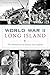 World War II Long Island by Christopher Verga
