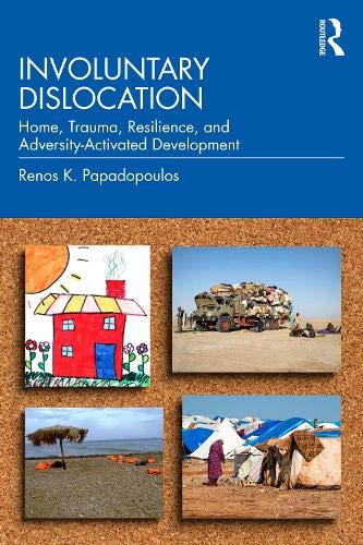 Involuntary Dislocation: Home, Trauma, Resilience, and Adversity-Activated Development (ebook)