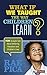 What If We Taught the Way Children Learn?: More Straight Talk about Bettering Education and Children′s Lives