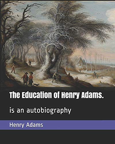 The Education of Henry Adams.: is an autobiography