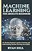 Machine Learning for Absolute Beginners: An Absolute Beginner's Guide to Learning and Understanding Machine Learning Successfully