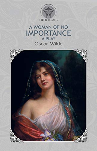 A Woman of No Importance: A Play
