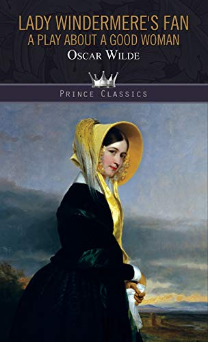 Lady Windermere's Fan: A Play About a Good Woman