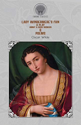 Lady Windermere's Fan: A Play About a Good Woman & Poems