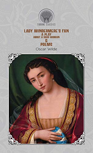 Lady Windermere's Fan: A Play About a Good Woman & Poems